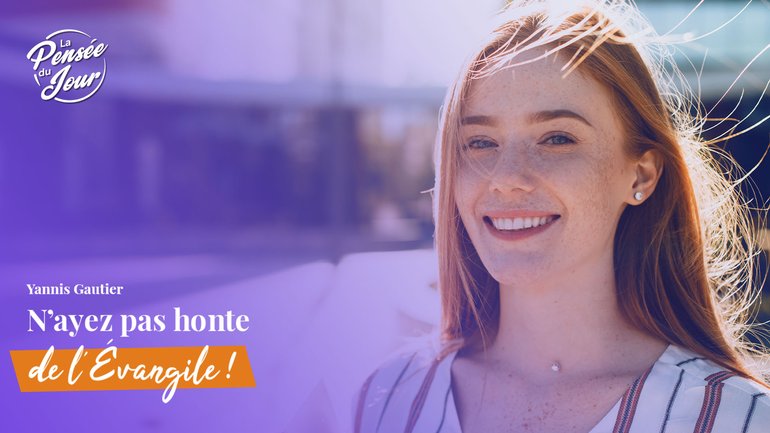 N’ayez pas honte de l’Évangile !