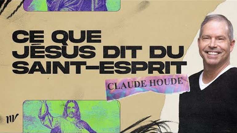 Ce que Jésus dit du Saint-Esprit | Claude Houde | Message