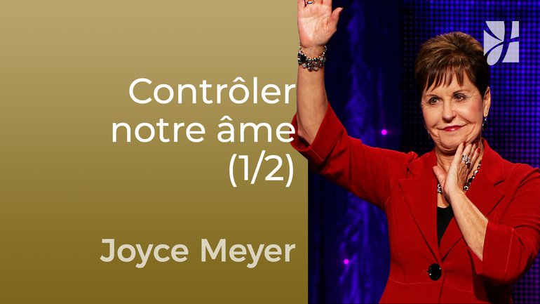 Le contrôle de l'âme (1/2) - Joyce Meyer - Maîtriser mes pensées