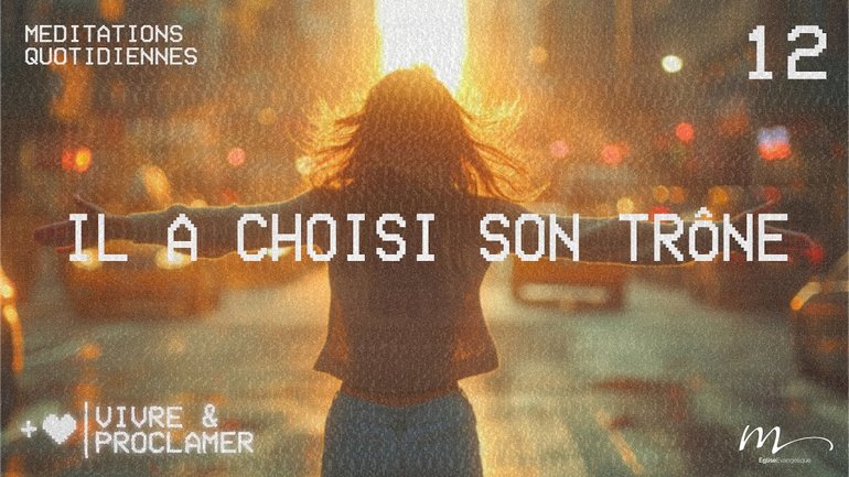 Il a choisi son trône - Vivre & Proclamer Méditation 12 - Jéma Taboyan