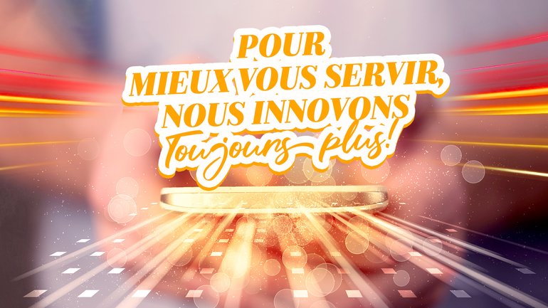 🆕 Pour mieux vous servir, nous innovons toujours plus