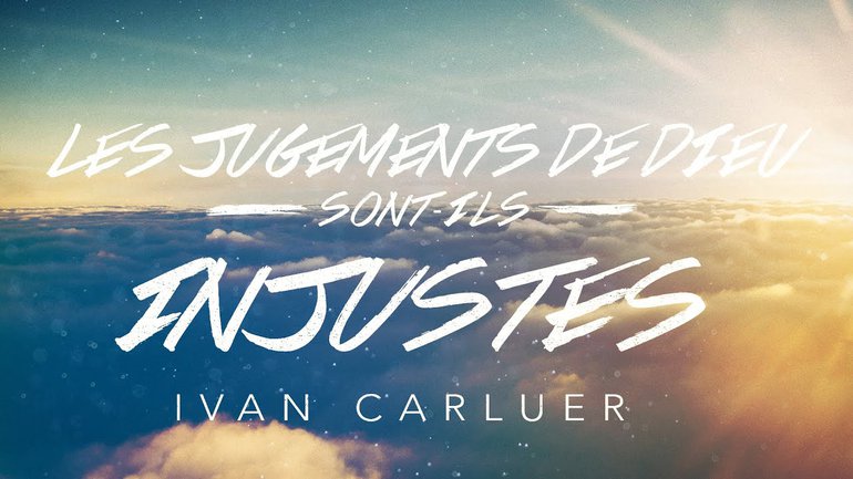 Yvan Carluer-Les jugements de Dieu sont-ils injustes ? (2)