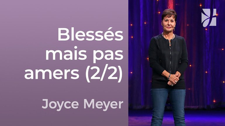 Blessés mais pas amers (2/2) - Joyce Meyer - Avoir des relations saines