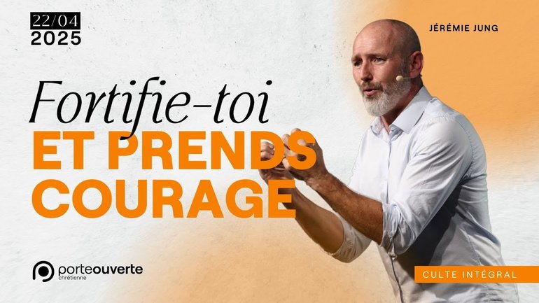 Fortifies-toi et prends courage - Jérémie Jung [22/04/2025]