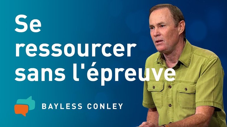 Renouveler ses forces dans les épreuves (3) – Bayless Conley