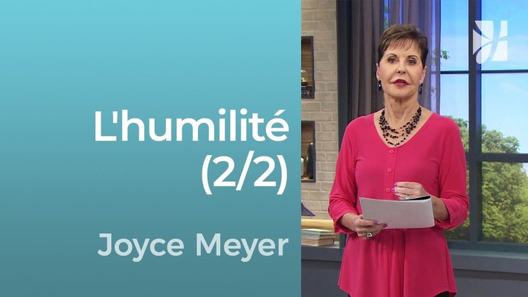 L'humilité (2/2) - Les caractéristiques de l'humilité (2/2) - Joyce Meyer - Grandir avec Dieu