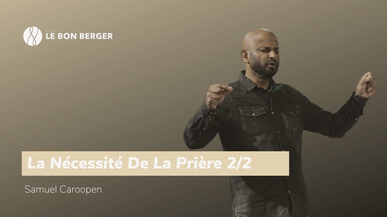 La Nécessité De La Prière 2/2  - Samuel Caroopen - 07/07