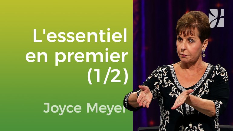 Gardez les choses primordiales au premier rang (1/2) - Joyce Meyer - Vivre au quotidien