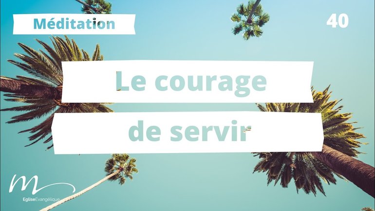 Le courage de servir - C'est l'été Méditation 40 - Jean-Pierre Civelli - Église M