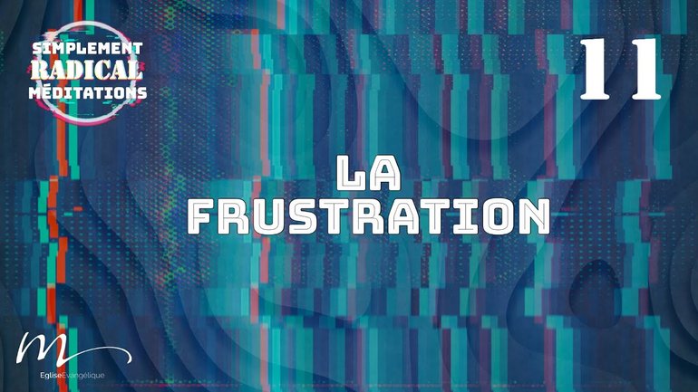 La frustration - Simplement Radical Méditation 11 - Jean-Pierre Civelli - Église M