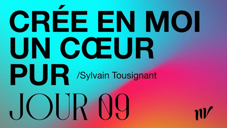 Jour 9 | Crée en moi un cœur pur | Sylvain Tousignant
