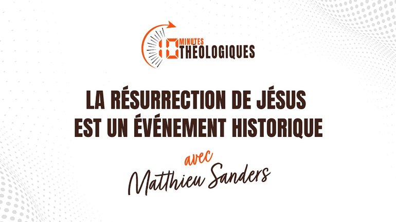 La résurrection de Jésus est un événement historique avec Matthieu Sanders