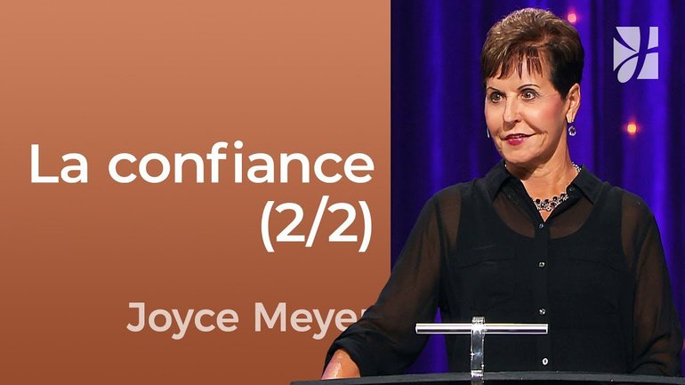 La confiance (2/2) - La confiance inébranlable (2/2) - Joyce Meyer - Fortifié par la foi