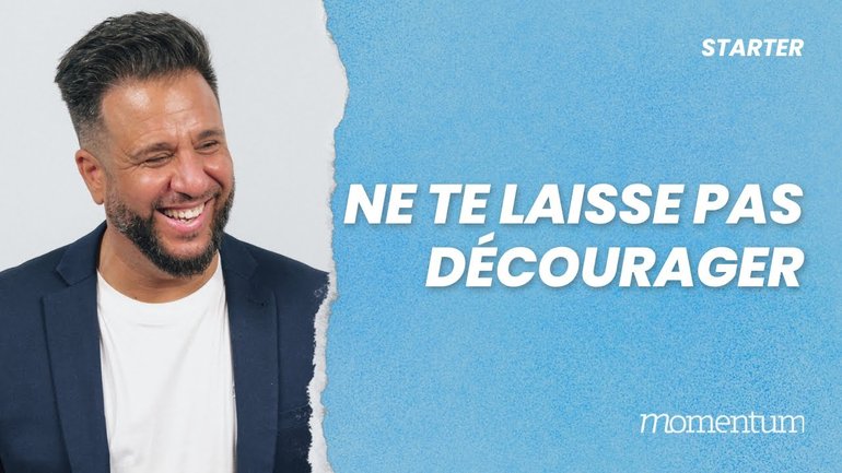 Ne te laisse pas décourager