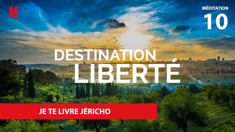 Je te livre Jéricho - Destination Liberté (S4) Méditation 10 - Jean-Pierre Civelli - Église M