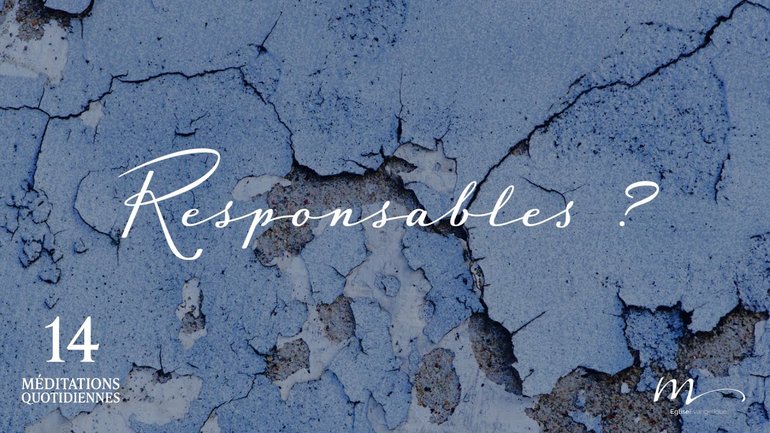 Responsables ? - Souffrance Méditation 14 - Galates 5.13-15 - Jean-Pierre Civelli - Église M