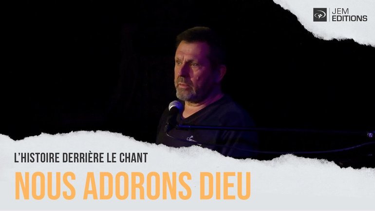 L'histoire derrière le chant:  Nous adorons Dieu de Jean-François Bussy