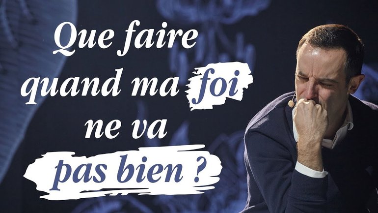 Que faire quand ma foi ne va pas bien ? - Ivan Carluer