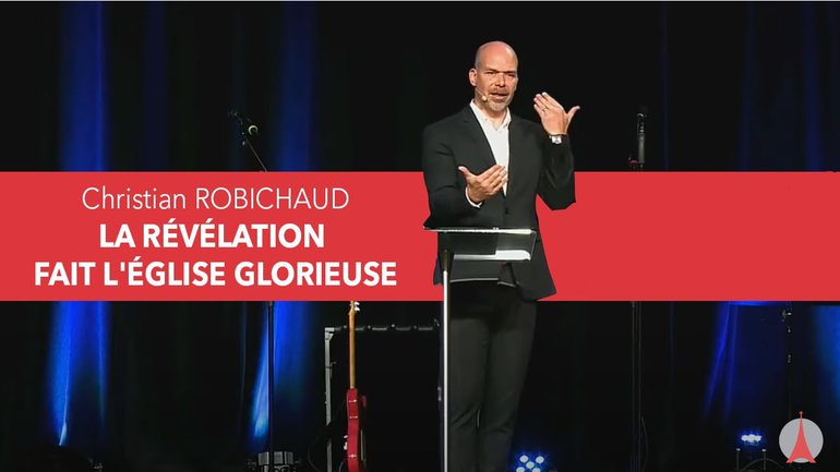 LA RÉVÉLATION FAIT L'ÉGLISE GLORIEUSE par pasteur Christian ROBICHAUD