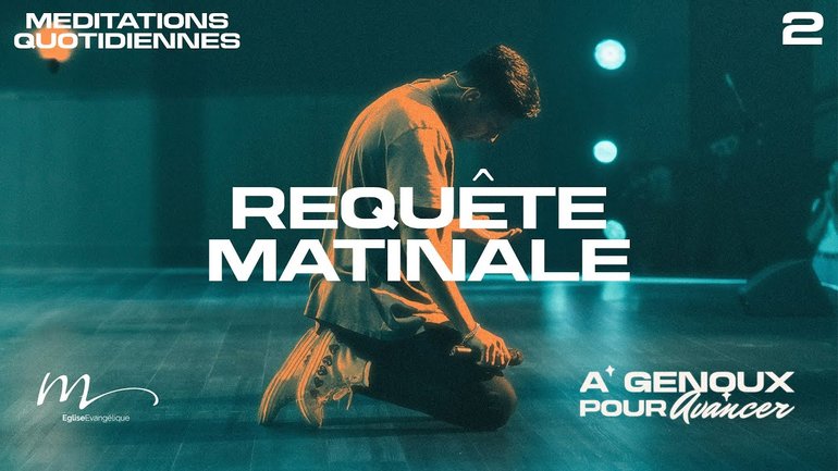 Requête matinale - À Genoux Méditation 2 - Psaumes 143.8 - Jéma Taboyan