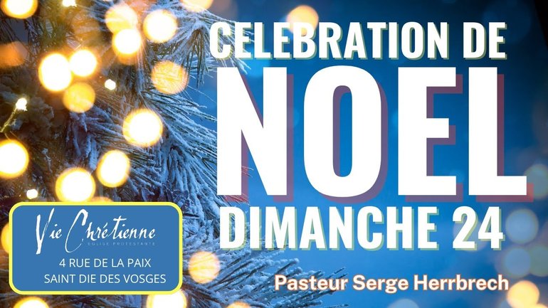 Célébration de Noël - Pasteur Serge Herrbrech - Eglise vie chrétienne Saint Die