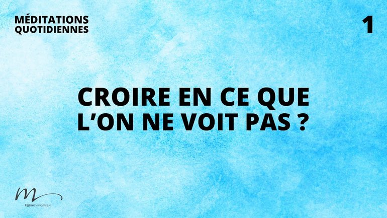Croire en ce que l’on ne voit pas ? - Un Dieu qui ouvre nos yeux Méditation 1 - Jean-Pierre Civelli