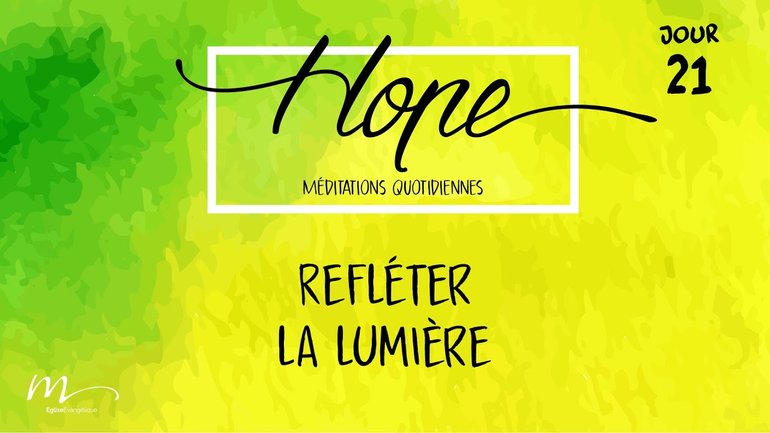 Refléter la lumière - Hope Jour 21 - 2 Corinthiens 3.12-18 - Jérémie Chamard - Église M