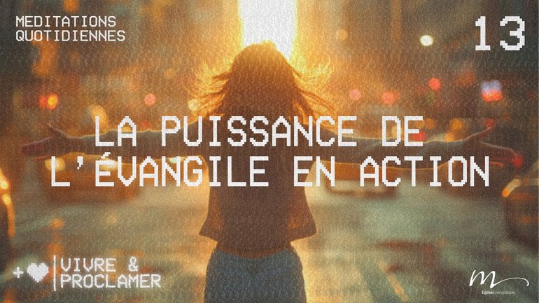 La puissance de l’évangile en action - Vivre & Proclamer Méditation 13 - Jean-Pierre Civelli