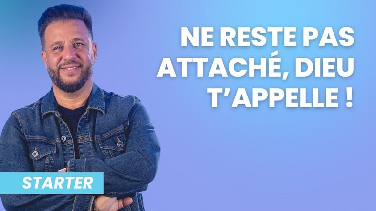 Ne reste pas attaché, Dieu t'appelle !