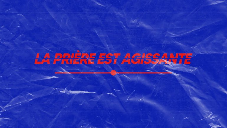 La prière est agissante !