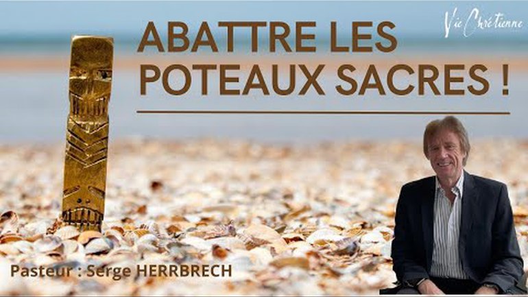 ABATTRE LES POTEAUX SACRÉS - Serge Herrbrech - Vidéo complète