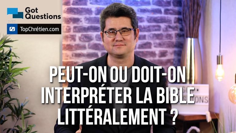 Peut-on ou doit-on interpréter la Bible littéralement ?
