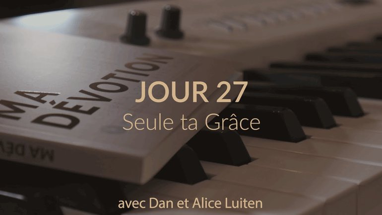 Dan & Alice Luiten - "Ma Dévotion" - 27 Seule ta grâce