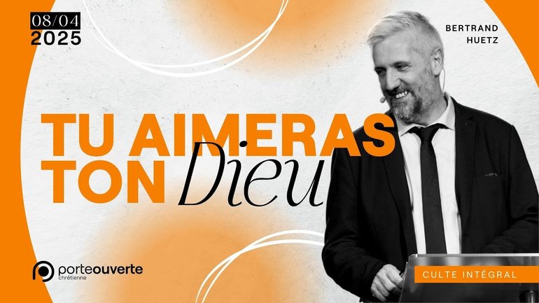 Tu aimeras ton Dieu - Bertrand Huetz [08/04/2025]