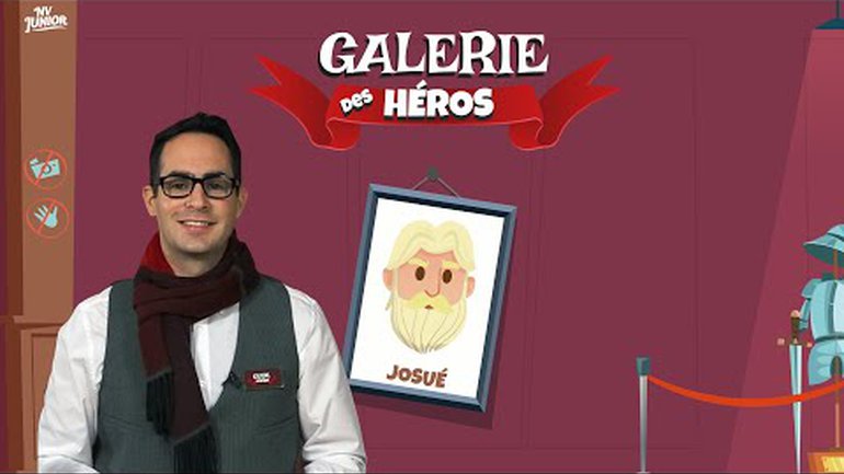 NV Junior - La Galerie des Héros | Josué | S1E4