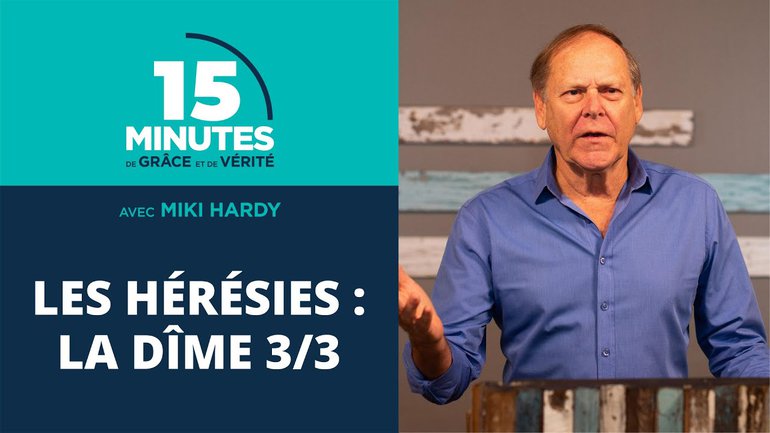 Les hérésies : la dîme 3/3 | 15 Minutes de Grâce et de Vérité | Miki Hardy | 26/08/2020