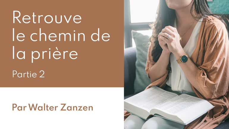 Retrouve le chemin de la prière, partie 2 - Culte du dimanche 5 juillet 2020