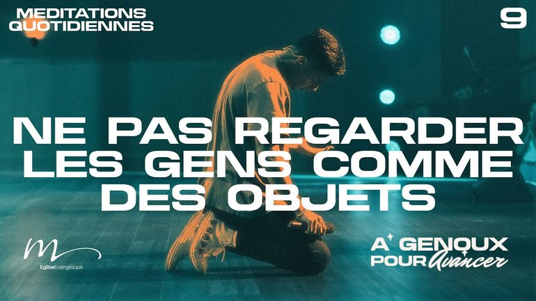 Ne pas regarder les gens comme des objets - À Genoux Méditation 9 - Jean-Pierre Civelli