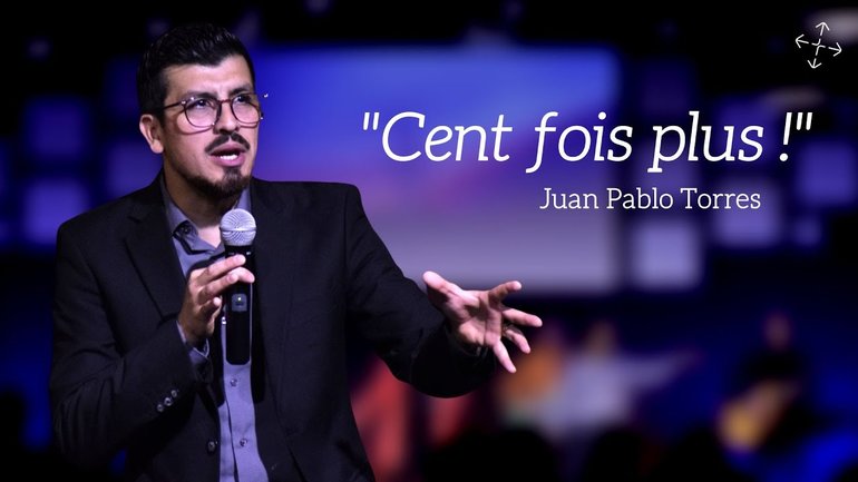 "Cent fois plus !" / Pst Juan Pablo Torres