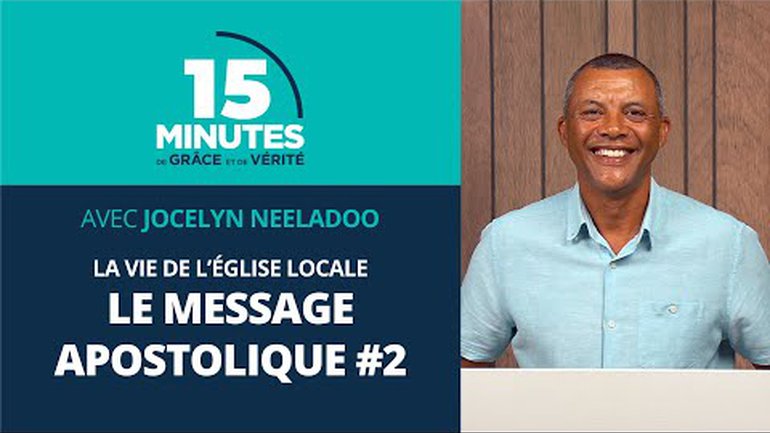 Le message apostolique #2 | La vie de l’église locale #11 | Jocelyn Neeladoo