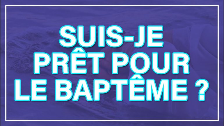 SUIS-JE PRÊT POUR LE BAPTÊME ? Quelques questions à se poser - FlechMe