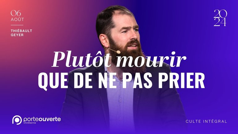Plutôt mourir que de ne pas prier - Thiébault Geyer [06/08/2024]