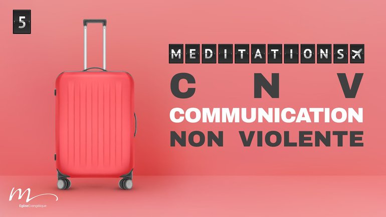 C.N.V (Communication Non Violente) - Dans ma valise Méditation 5 - Jérémie Chamard - Église M