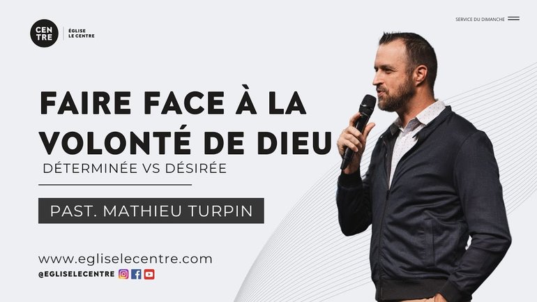 Faire face à la volonté de Dieu - Déterminée vs désirée | Past. Mathieu Turpin