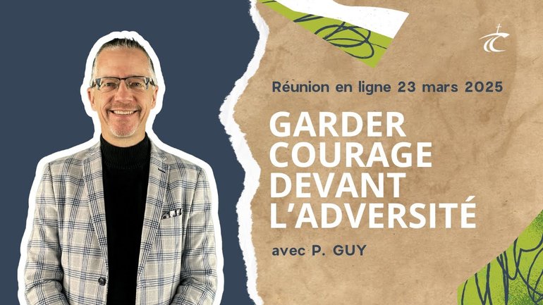 Garder courage devant l'adversité. - Réunion du CCDM - Dimanche 23 mars 2025