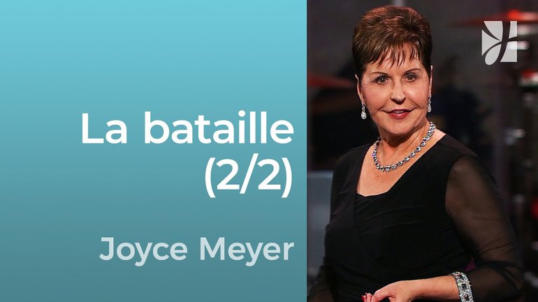 La bataille appartient au Seigneur (2/2) - Joyce Meyer - Grandir avec Dieu