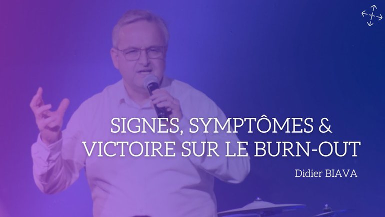 Signes, symptômes, et victoire sur le burn-out / Pst Didier Biava