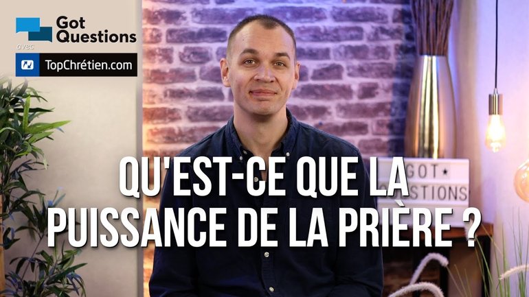 Qu’est-ce que la puissance de la prière ?
