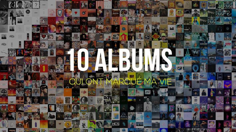 10 ALBUMS QUI ONT MARQUÉ MA VIE
