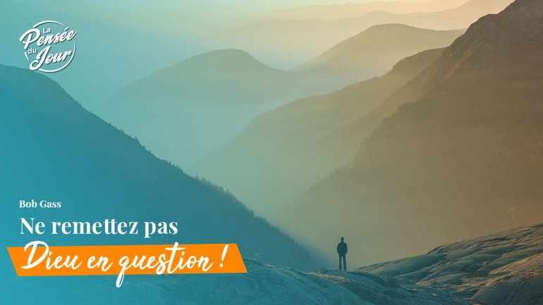Ne remettez pas Dieu en question !